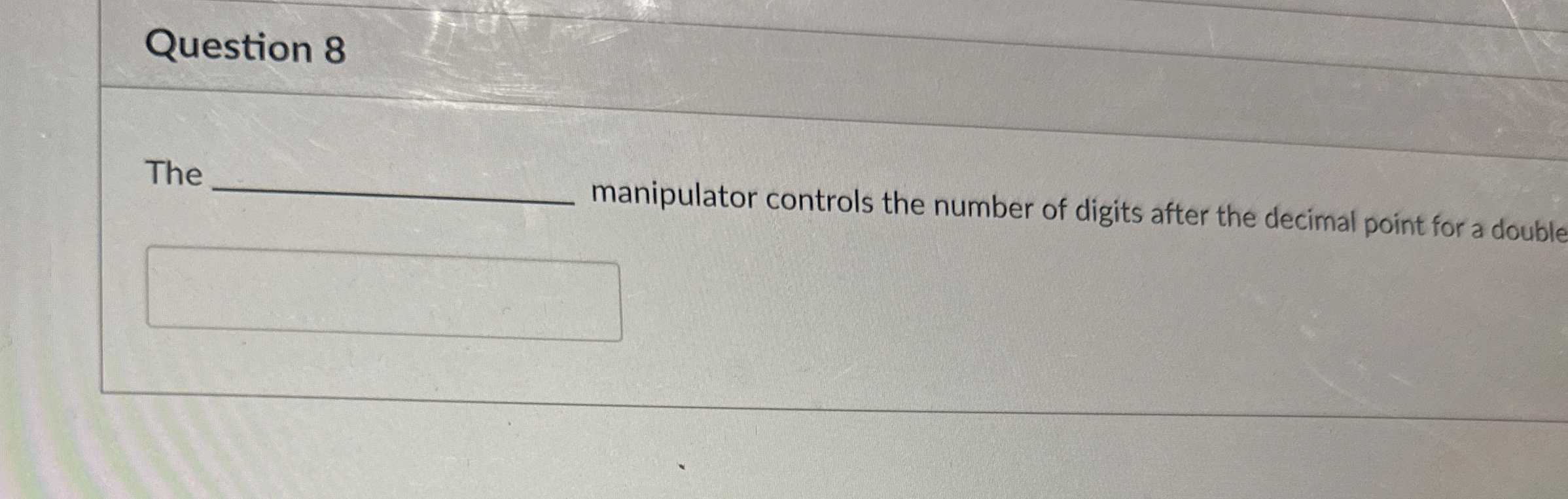 Question 8 The manipulator controls the number of