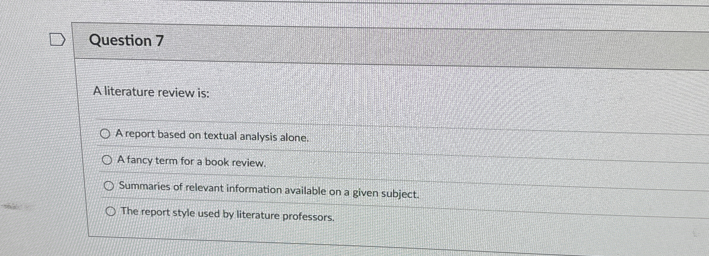 Question 7 A literature review is: A report based