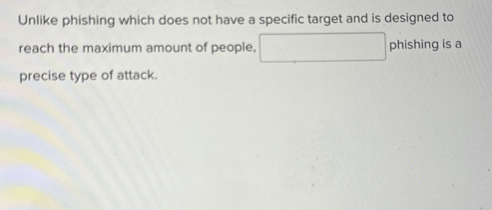 Unlike phishing which does not have a specific