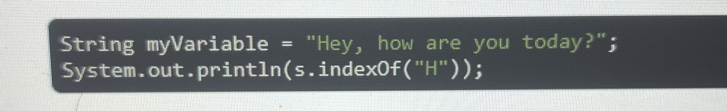 String myVariable = "Hey, how are you today?";