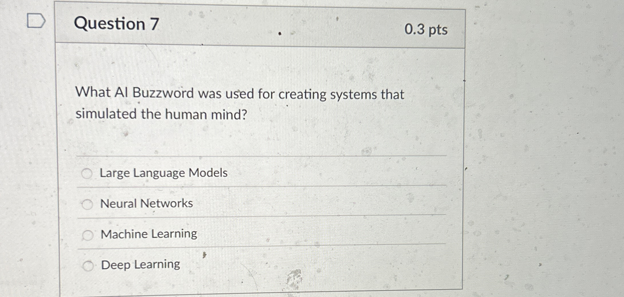 Question 7 0 . 3 pts What AI Buzzword was used