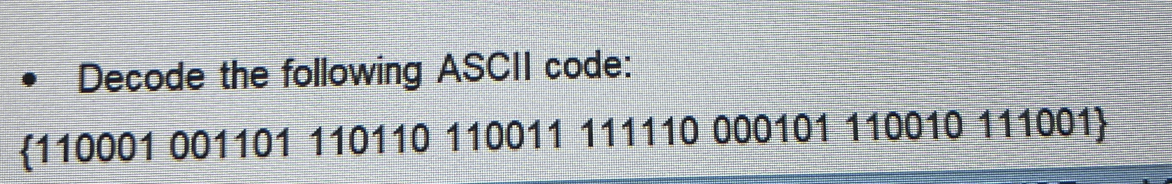 Decode the following ASCII code: { 1 1 0 0 0 1 0