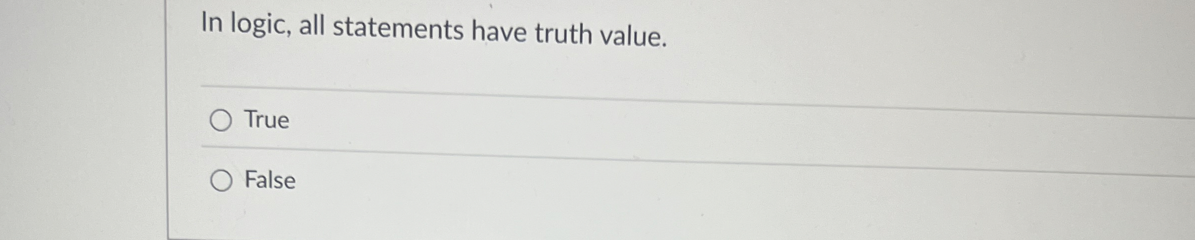 In logic, all statements have truth value. True