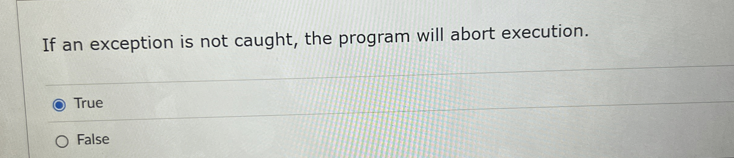 If an exception is not caught, the program will