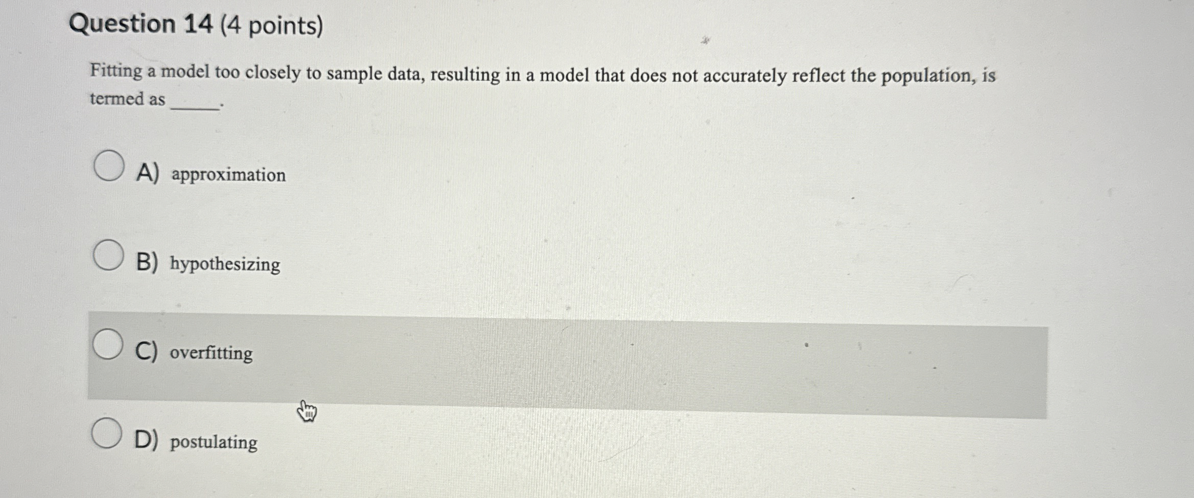 Question 1 4 ( 4 points ) Fitting a model too