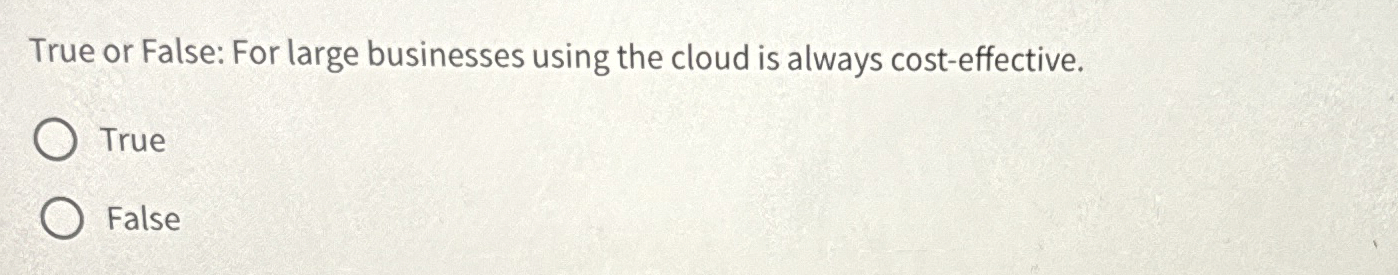 True or False: For large businesses using the