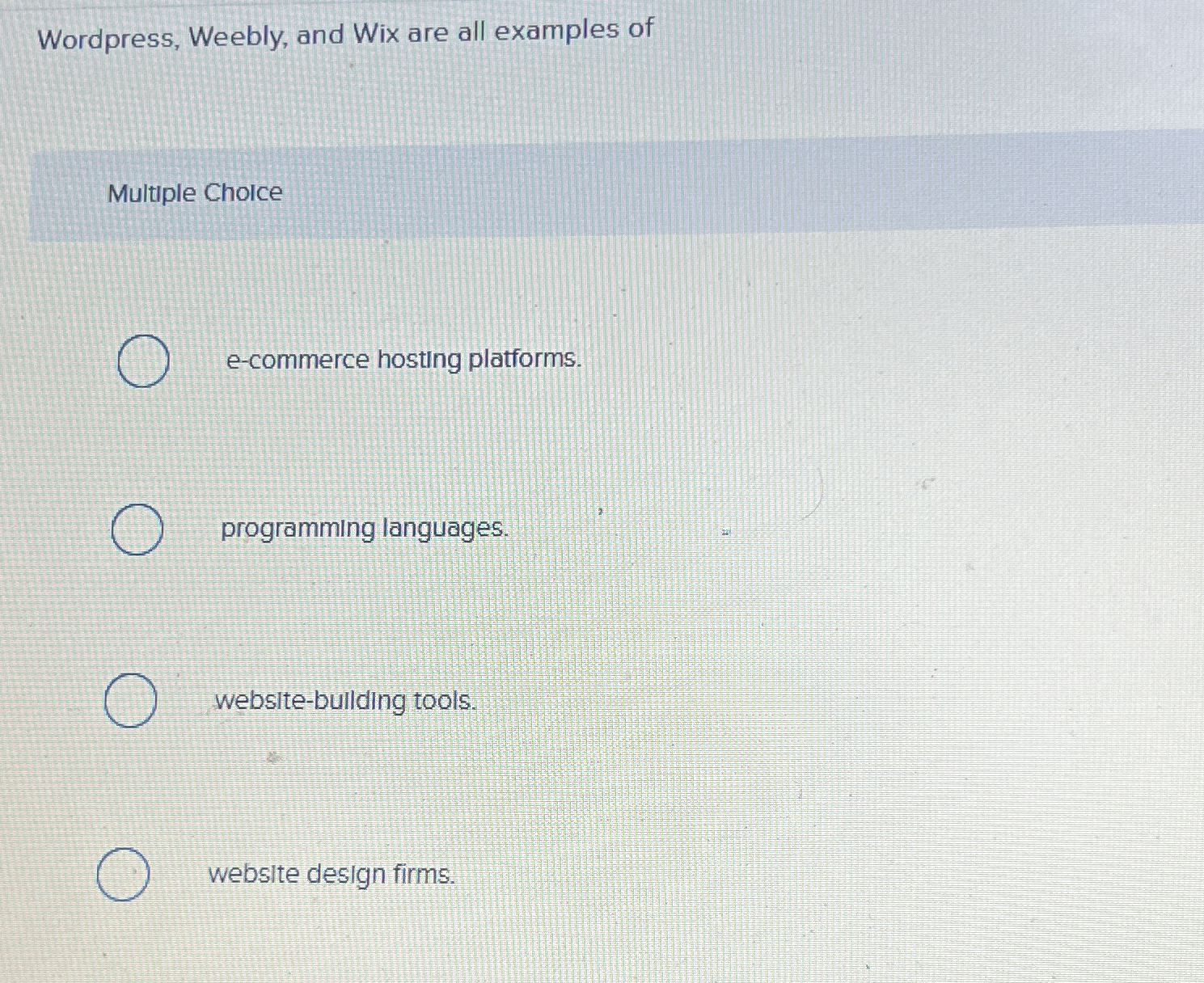 Wordpress, Weebly, and Wix are all examples of