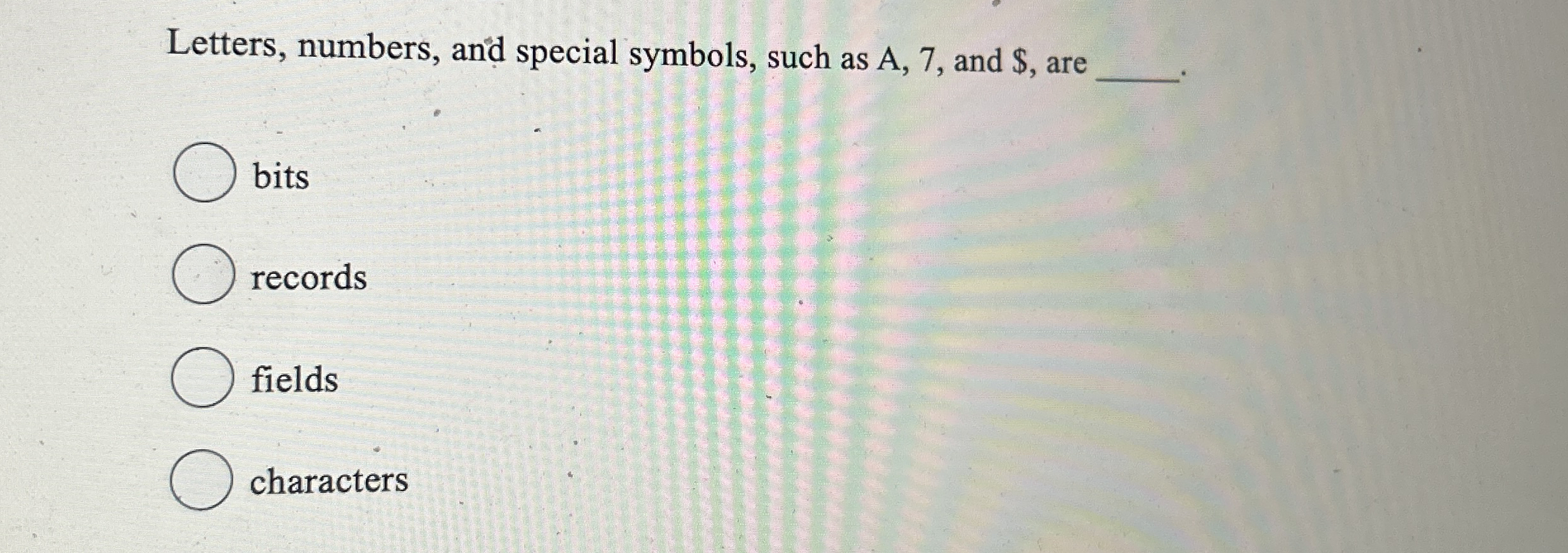 Letters, numbers, and special symbols, such as A