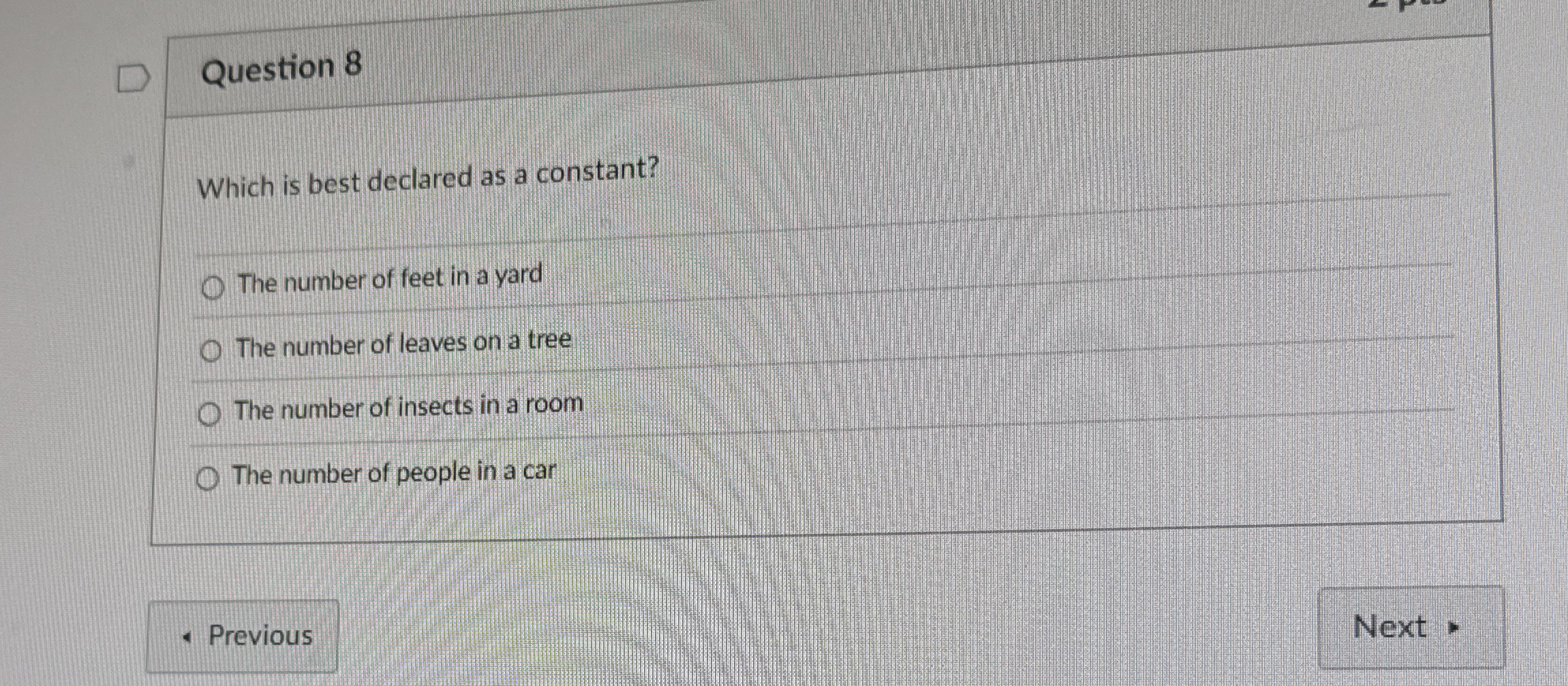 Question 8 Which is best declared as a constant?