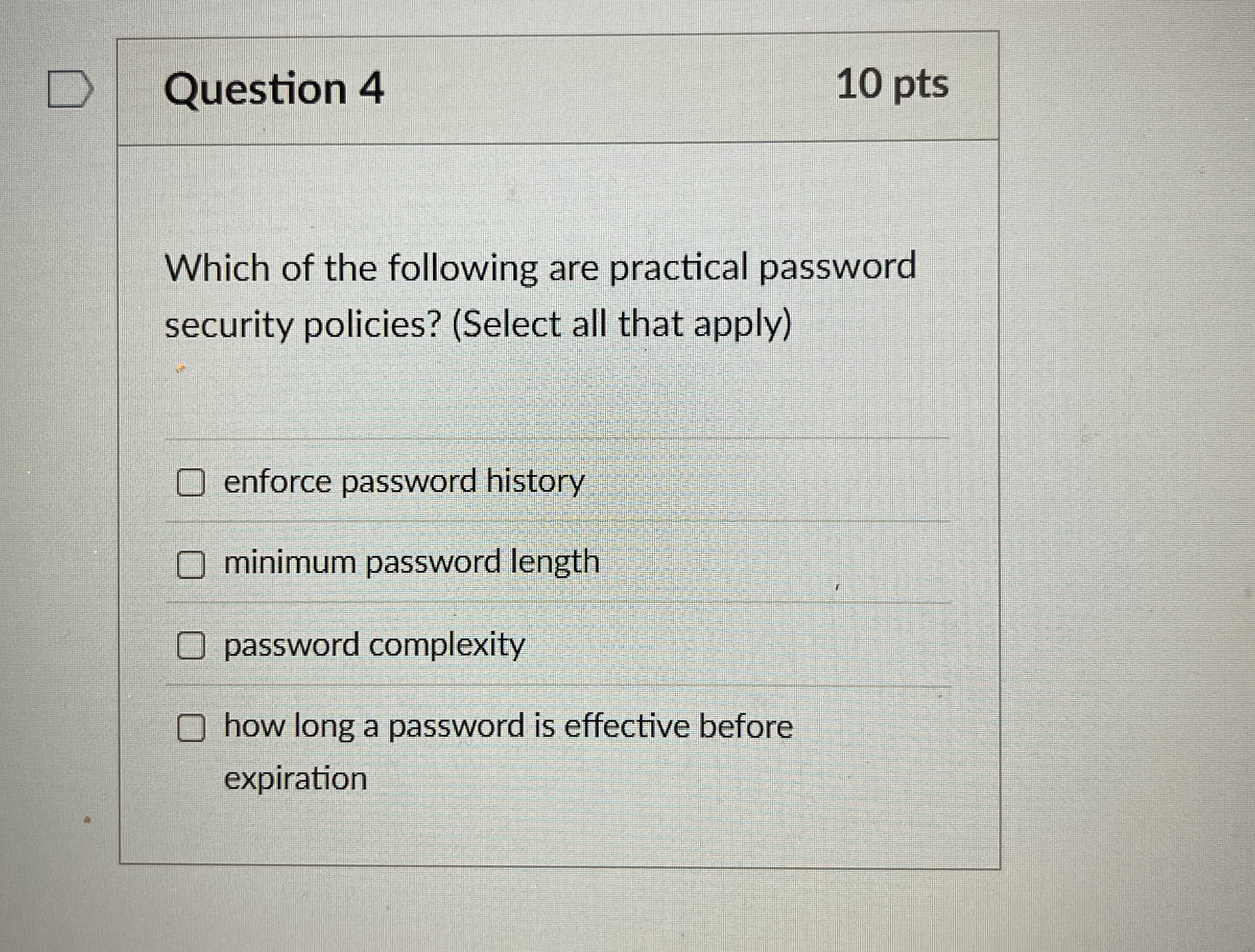Question 4 1 0 pts Which of the following are
