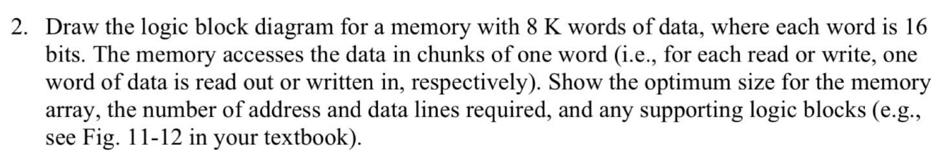 2 . Draw the logic block diagram for a memory