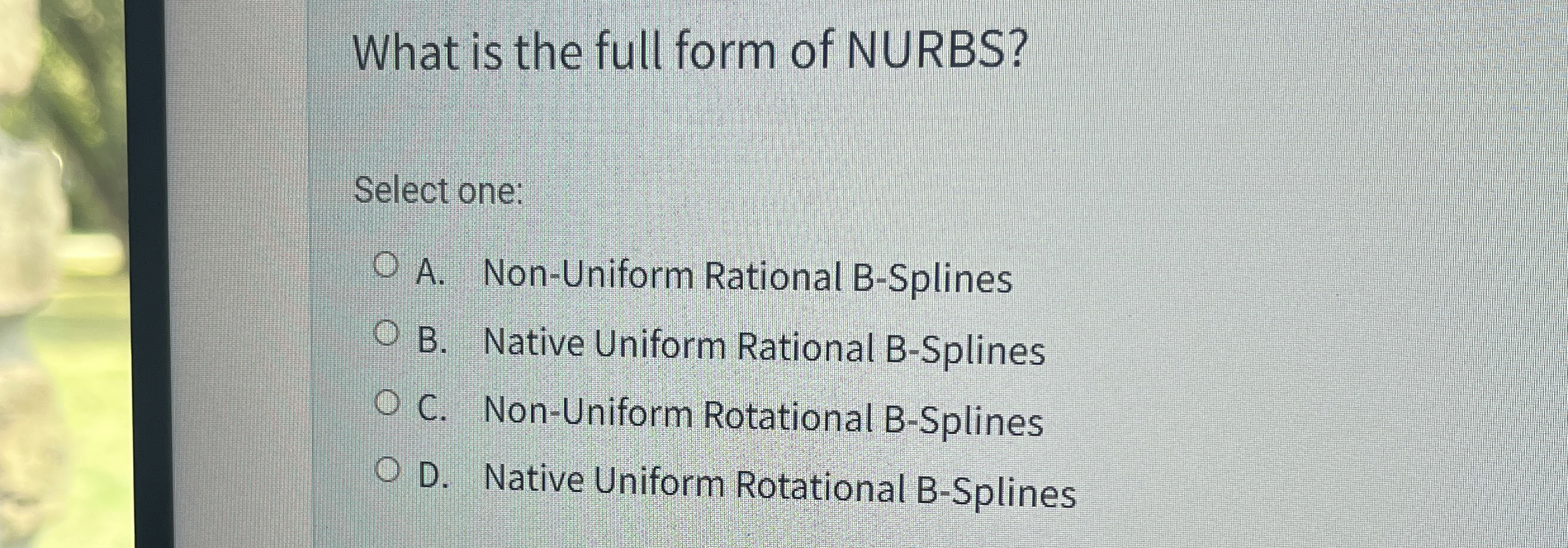 What is the full form of NURBS? Select one: A .