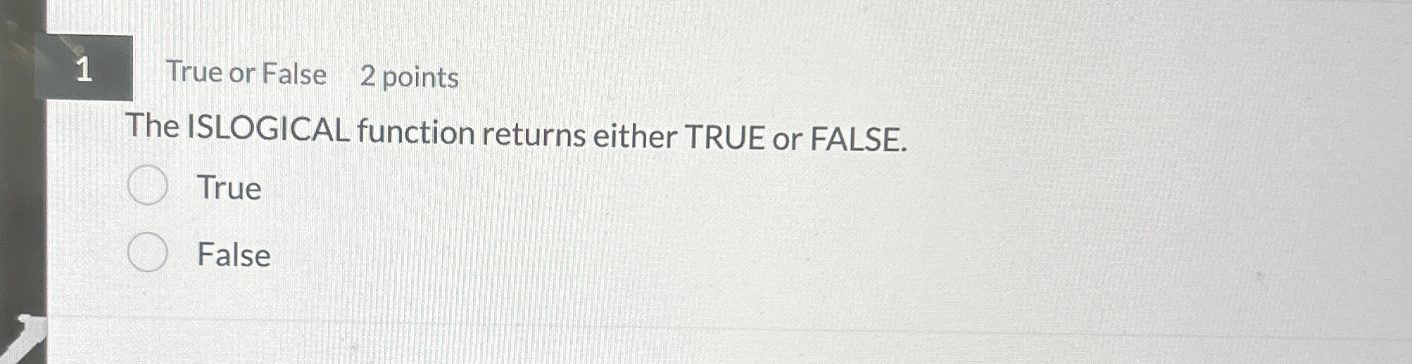 1 True or False 2 points The ISLOGICAL function