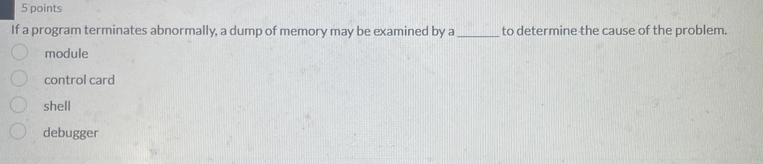 5 points If a program terminates abnormally, a