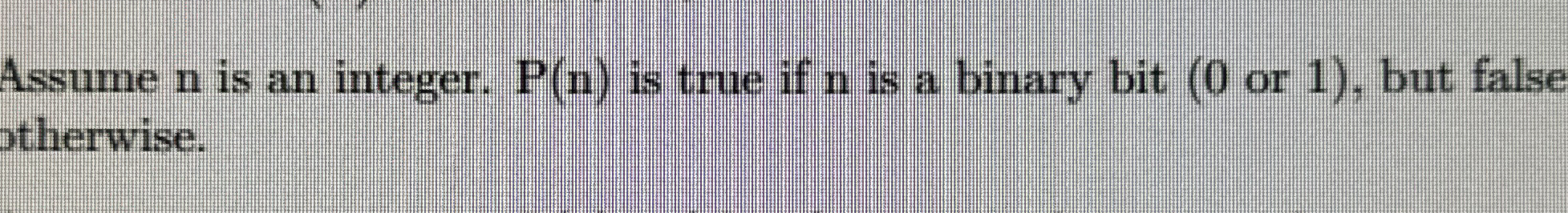 Assume n is an integer. P ( n ) is true if n is a