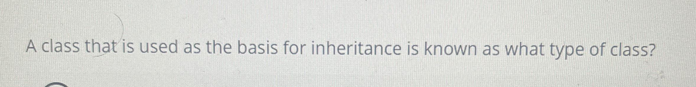 A class that is used as the basis for inheritance