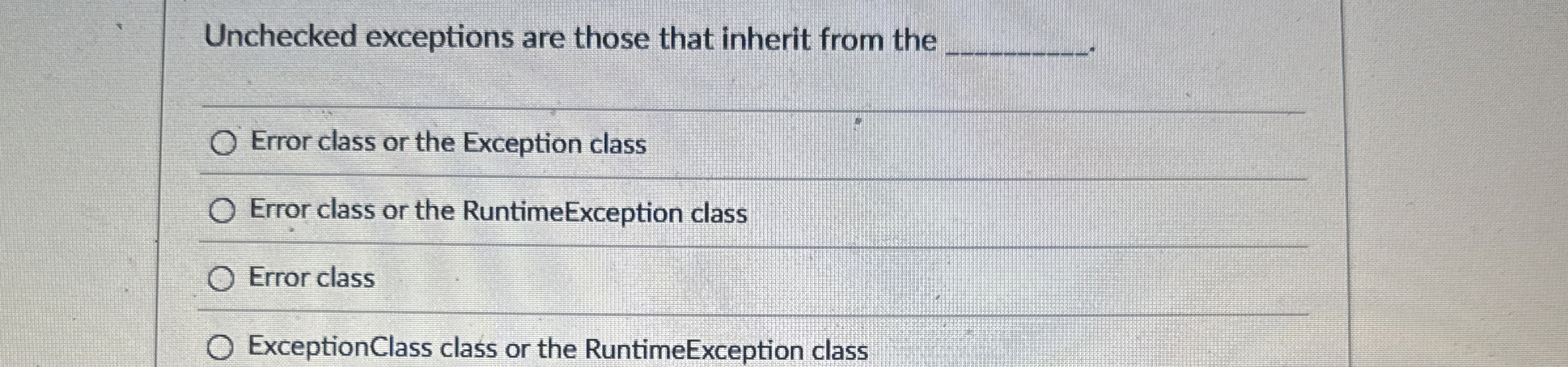 Unchecked exceptions are those that inherit from
