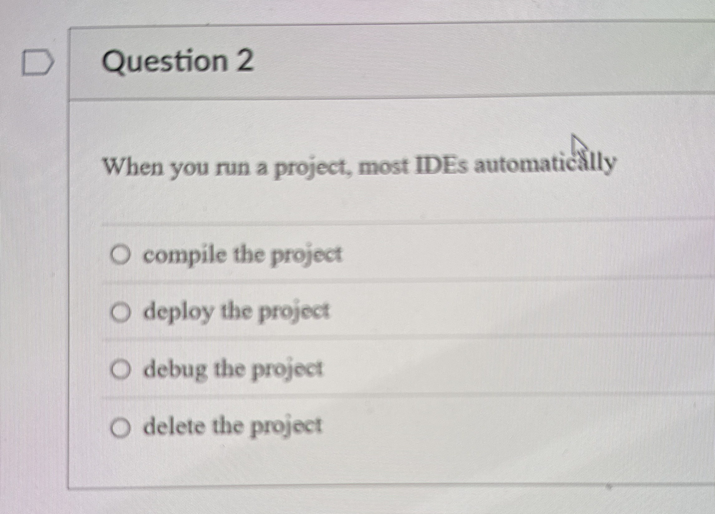 Question 2 When you run a project, most IDEs