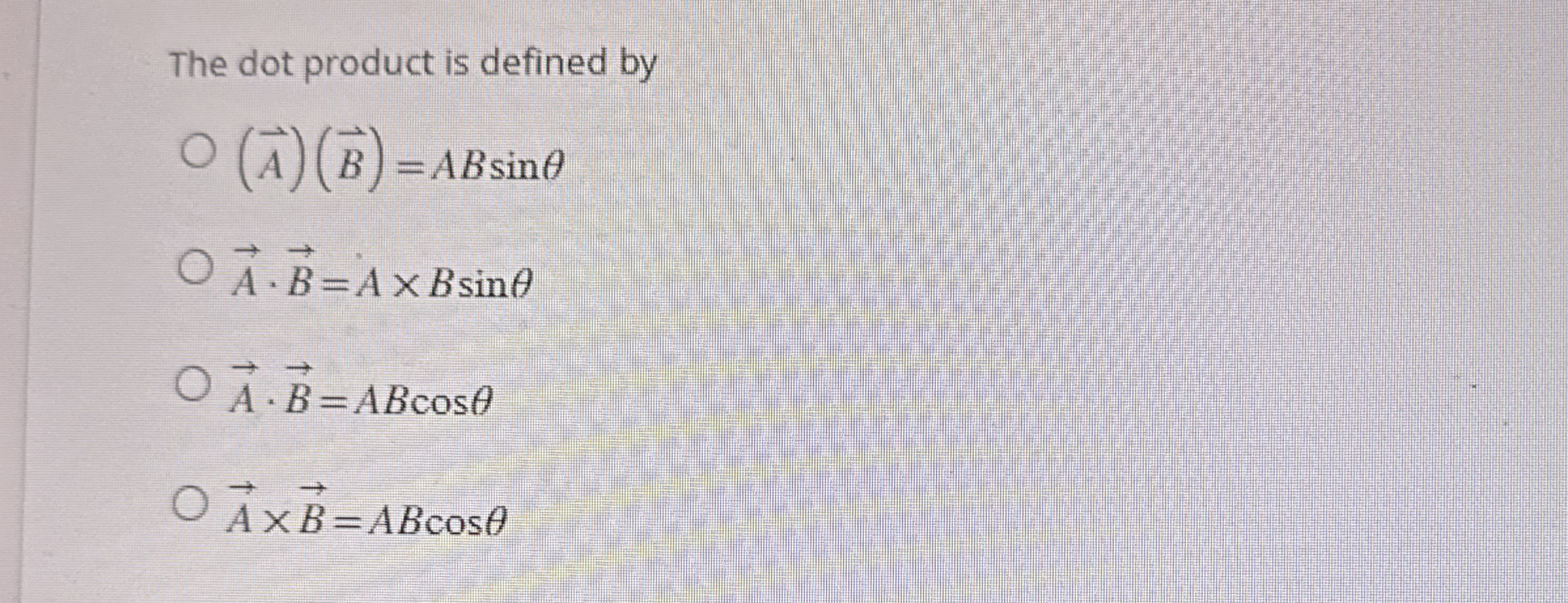 The dot product is defined by ( A ) ( B ) = ABsin