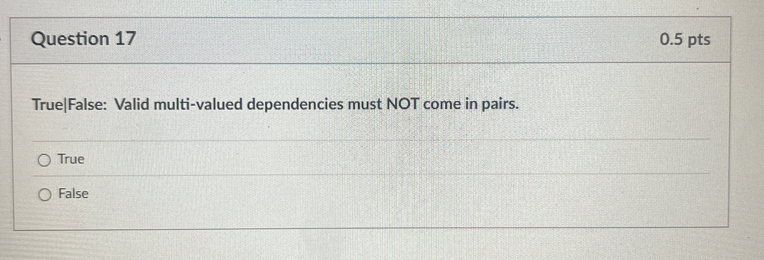 Question 1 7 0 . 5 pts True | False: Valid multi