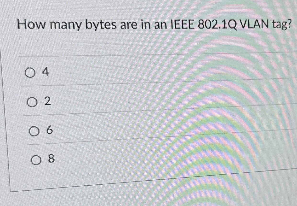 How many bytes are in an IEEE 8 0 2 . 1 Q VLAN