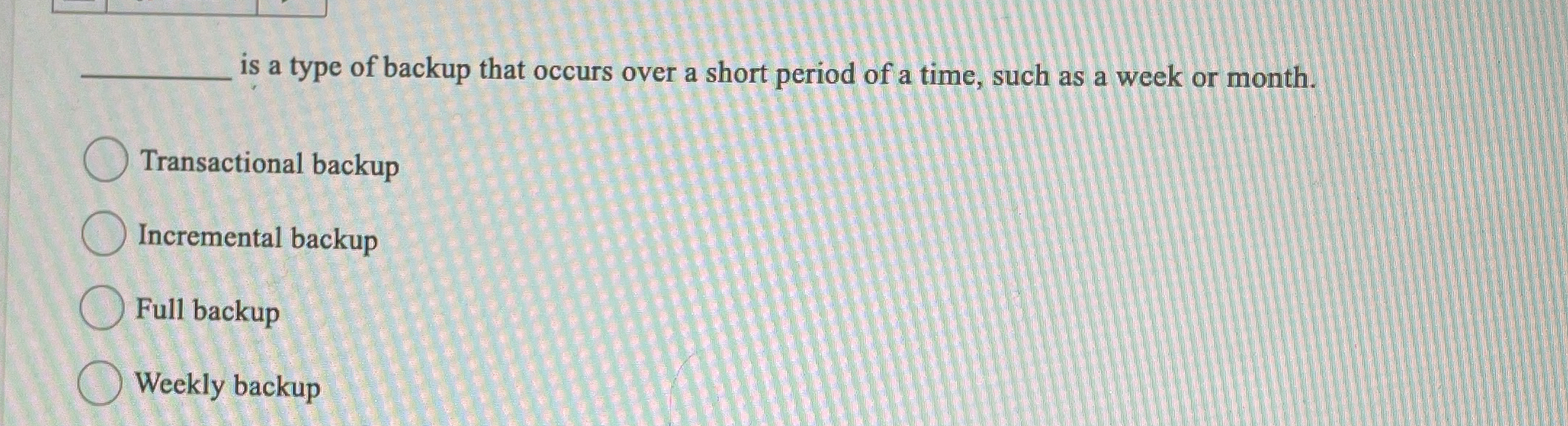 is a type of backup that occurs over a short