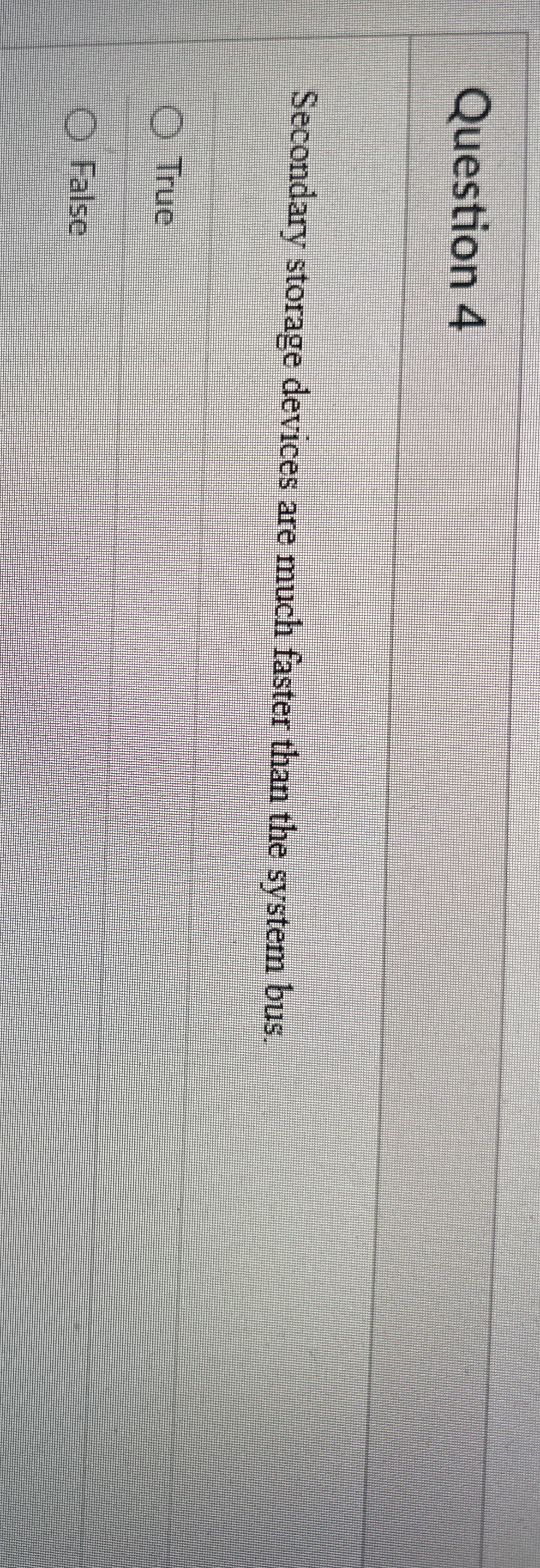 Question 4 Secondary storage devices are much
