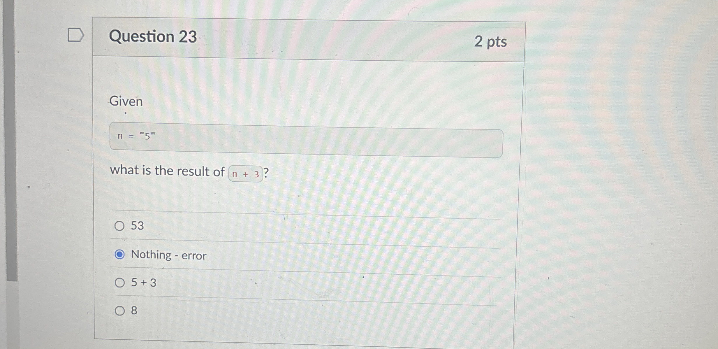 Question 2 3 2 pts Given n = 5 what is the result