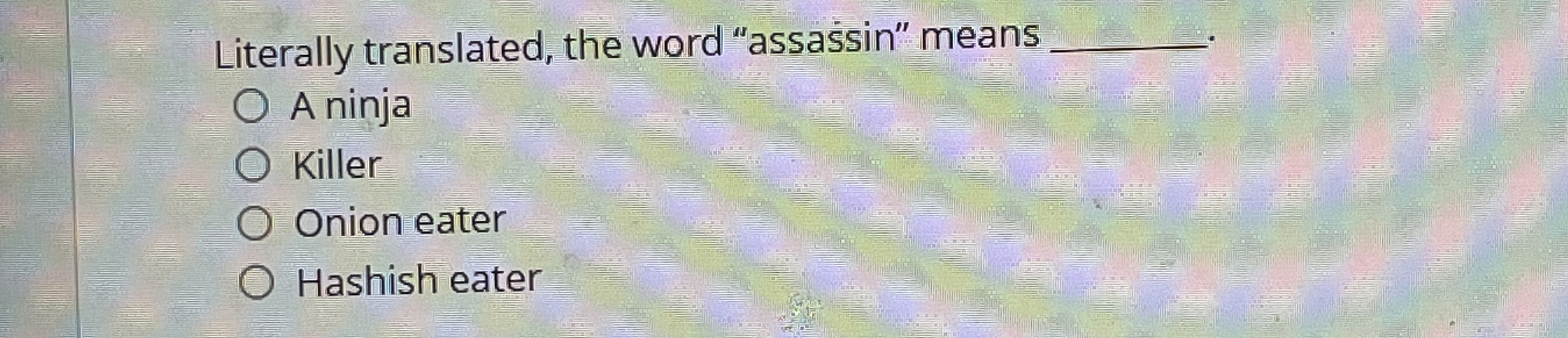 Literally translated, the word "assassin" means A