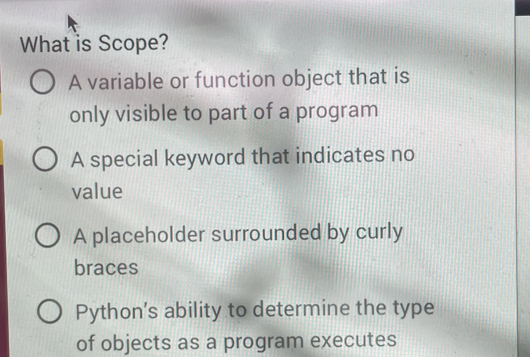 What is Scope? A variable or function object that