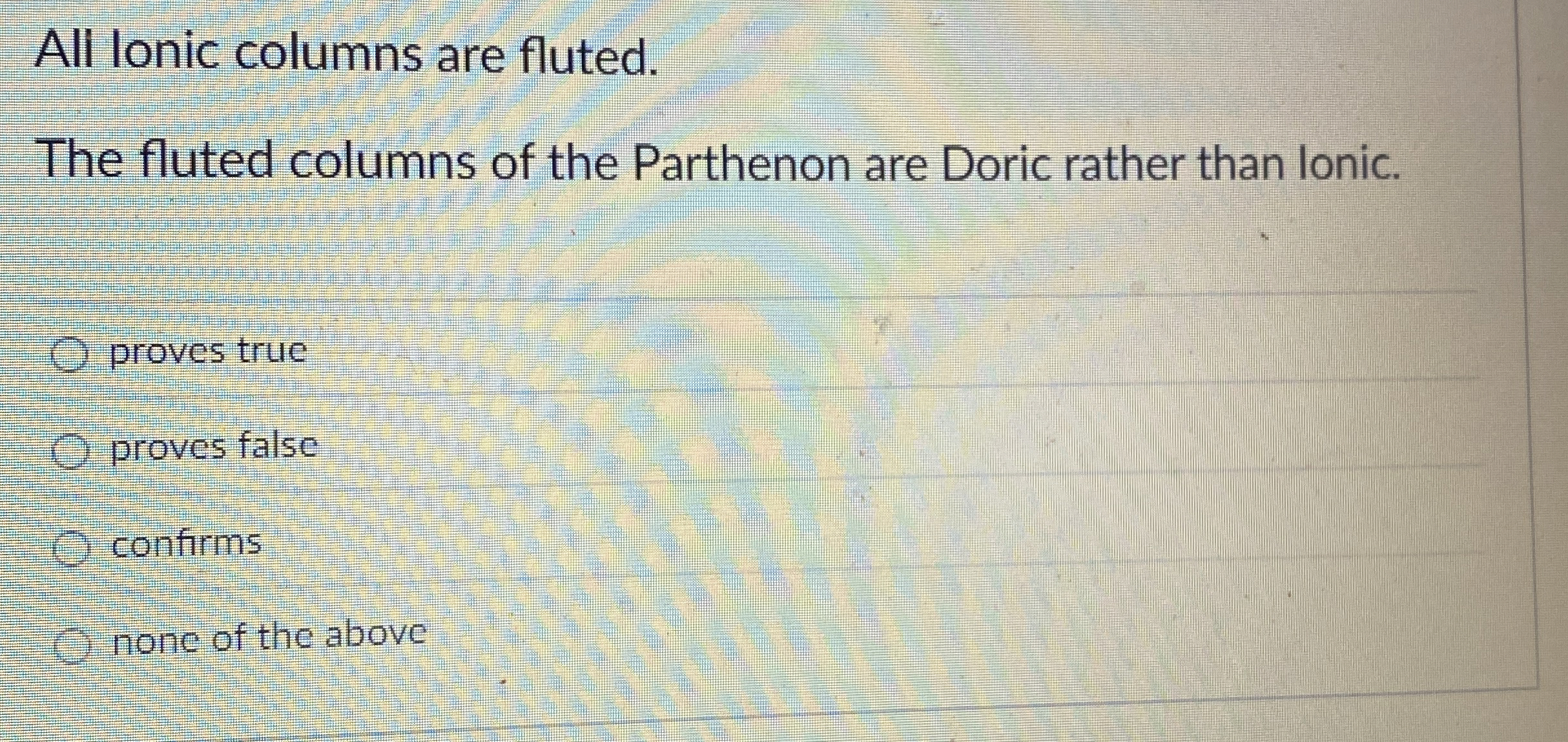 All lonic columns are fluted. The fluted columns