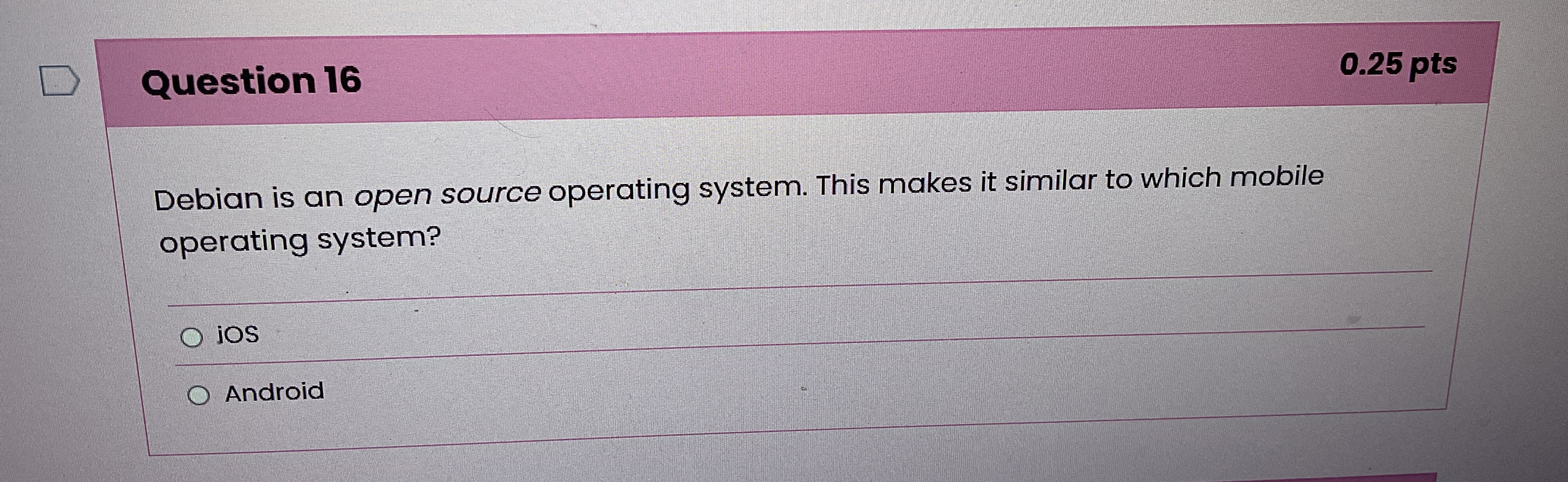 Question 1 6 0 . 2 5 pts Debian is an open source