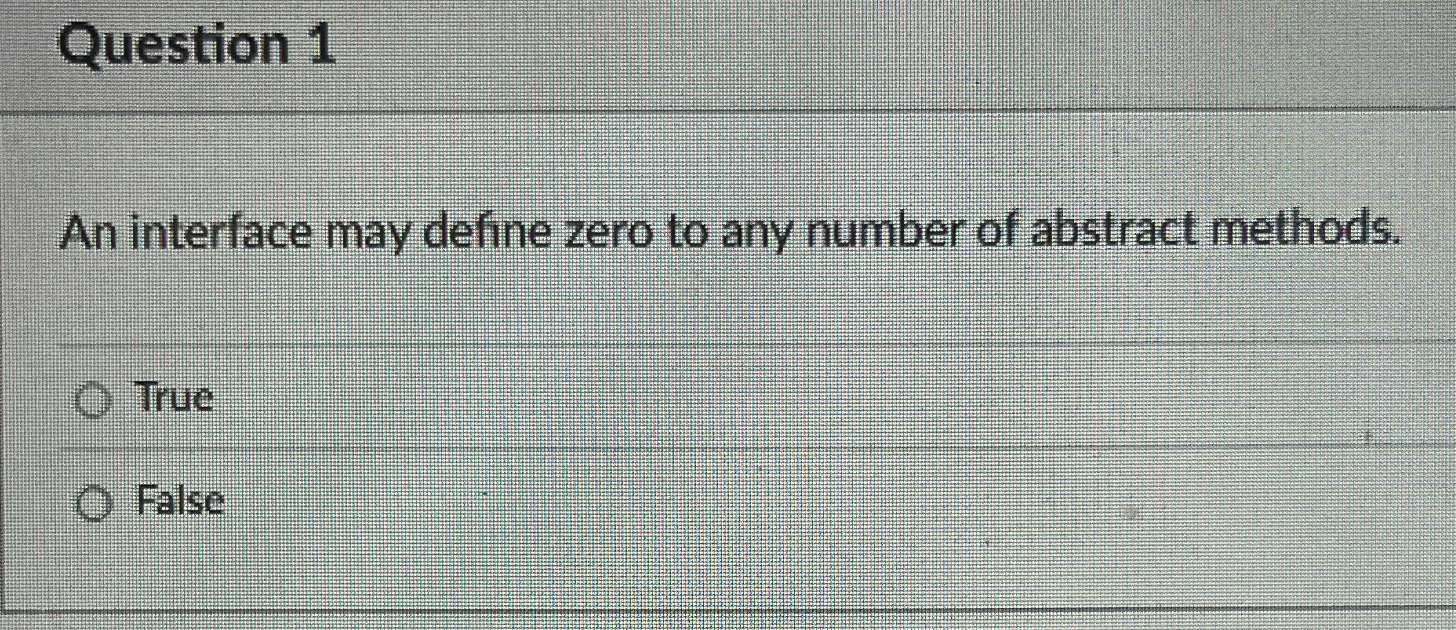 Question 1 An interface may define zero to any