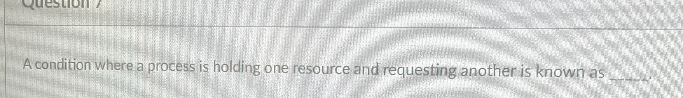 A condition where a process is holding one