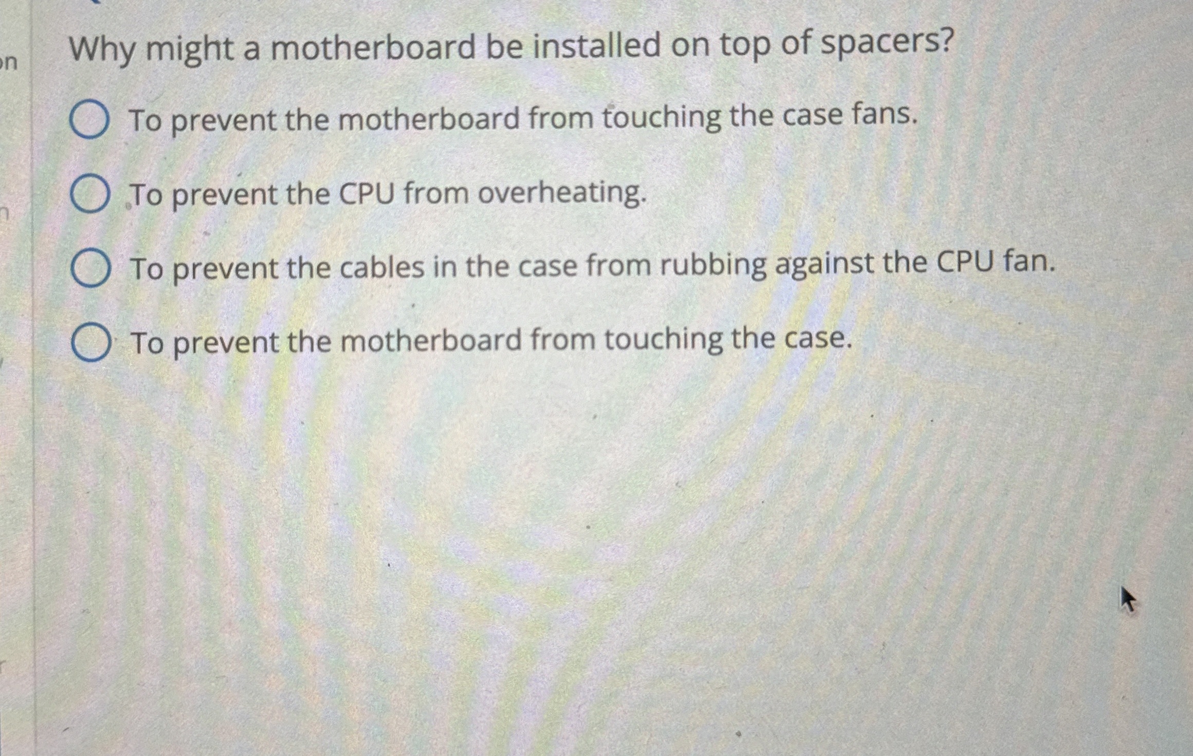 Why might a motherboard be installed on top of