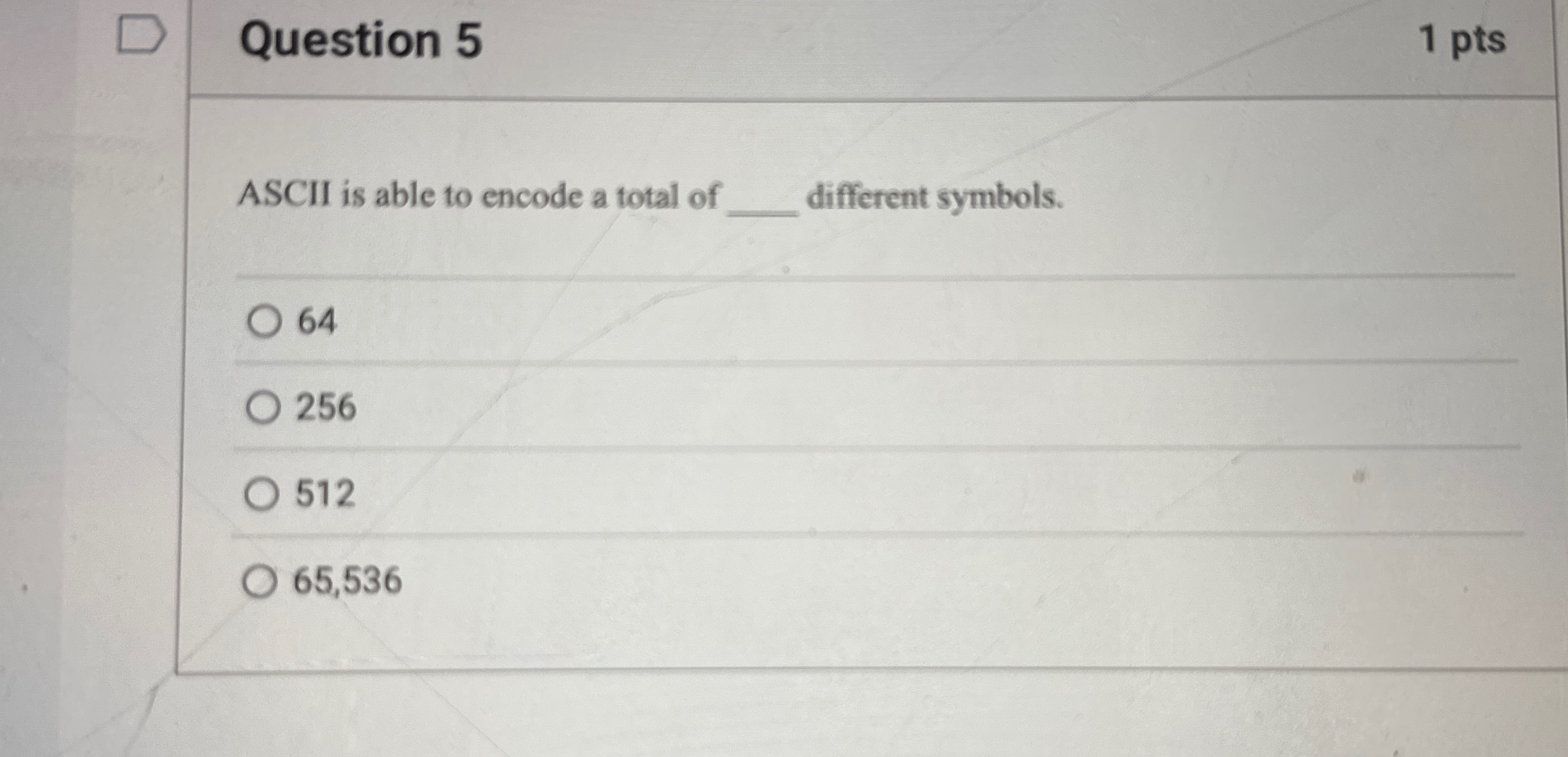 Question 5 1 pts ASCII is able to encode a total