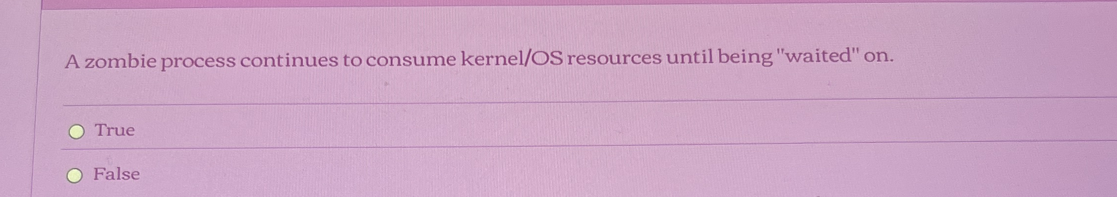 A zombie process continues to consume kernel / OS