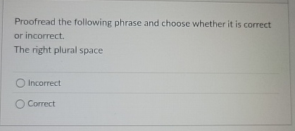 Proofread the following phrase and choose whether