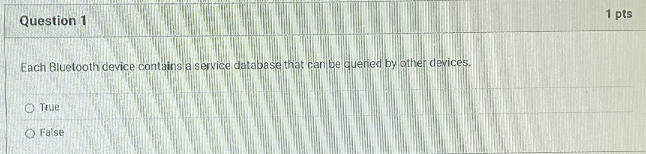 Question 1 1 pts Each Bluetooth device contains a