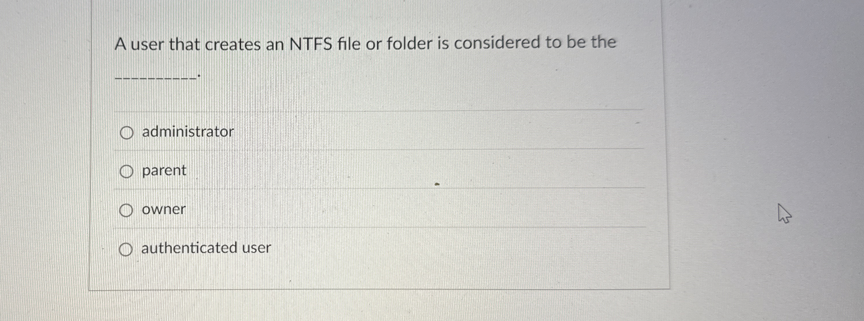 A user that creates an NTFS file or folder is