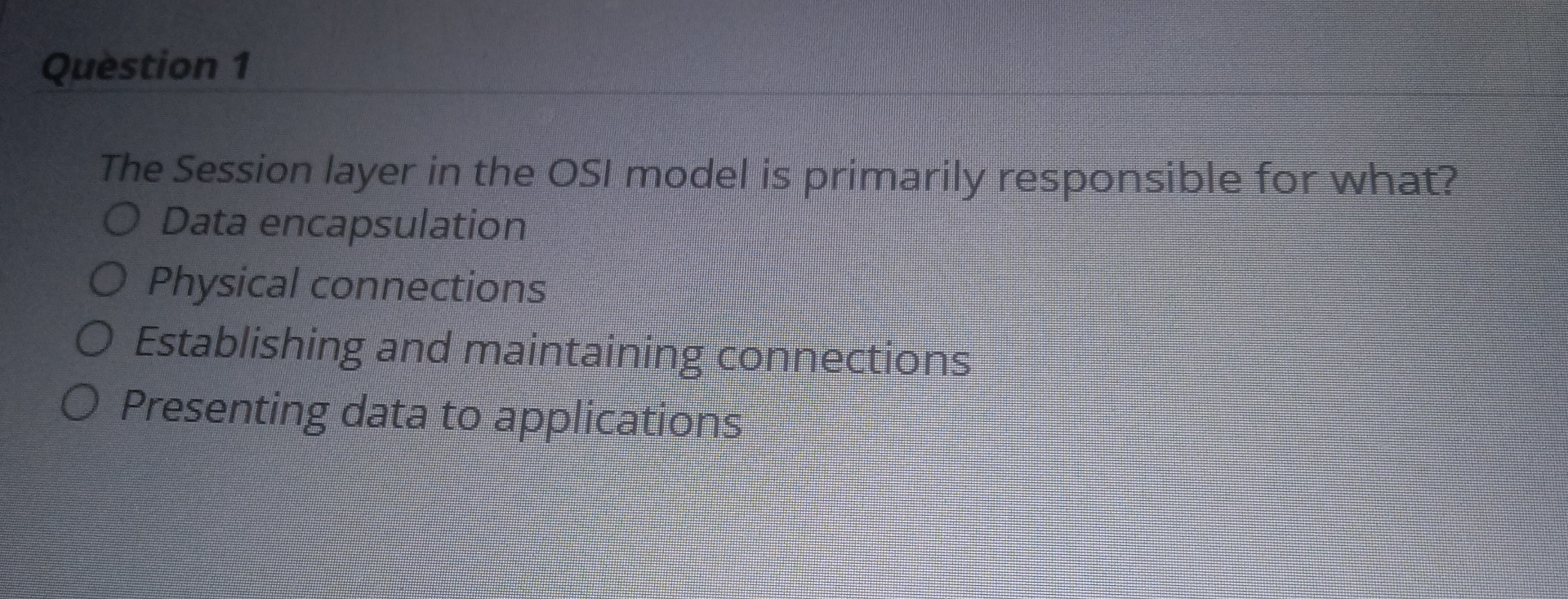 Question 1 The Session layer in the OSI model is