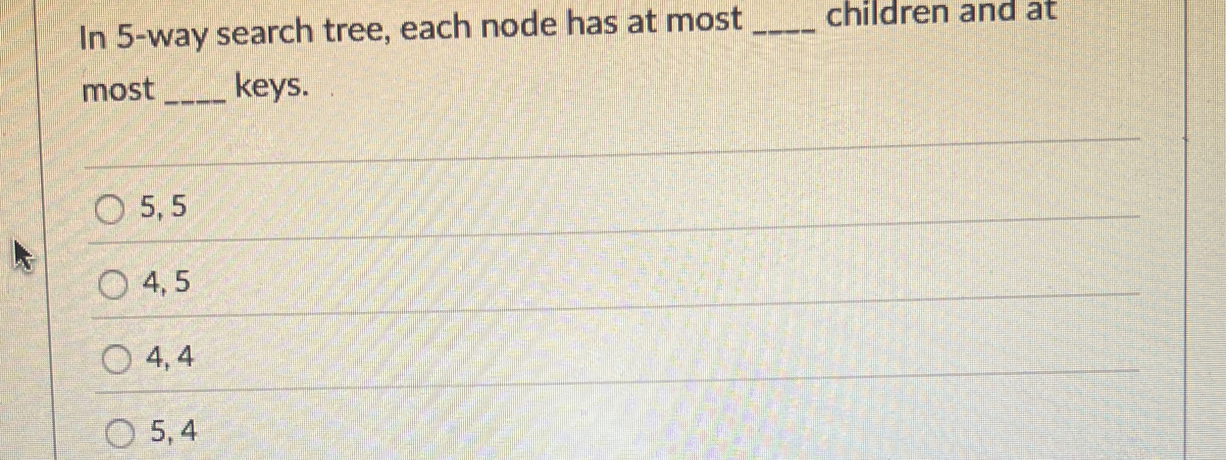 In 5 - way search tree, each node has at most
