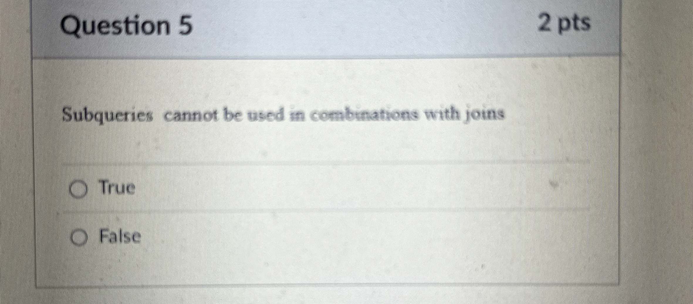 Question 5 2 pts Subqueries cannot be used in