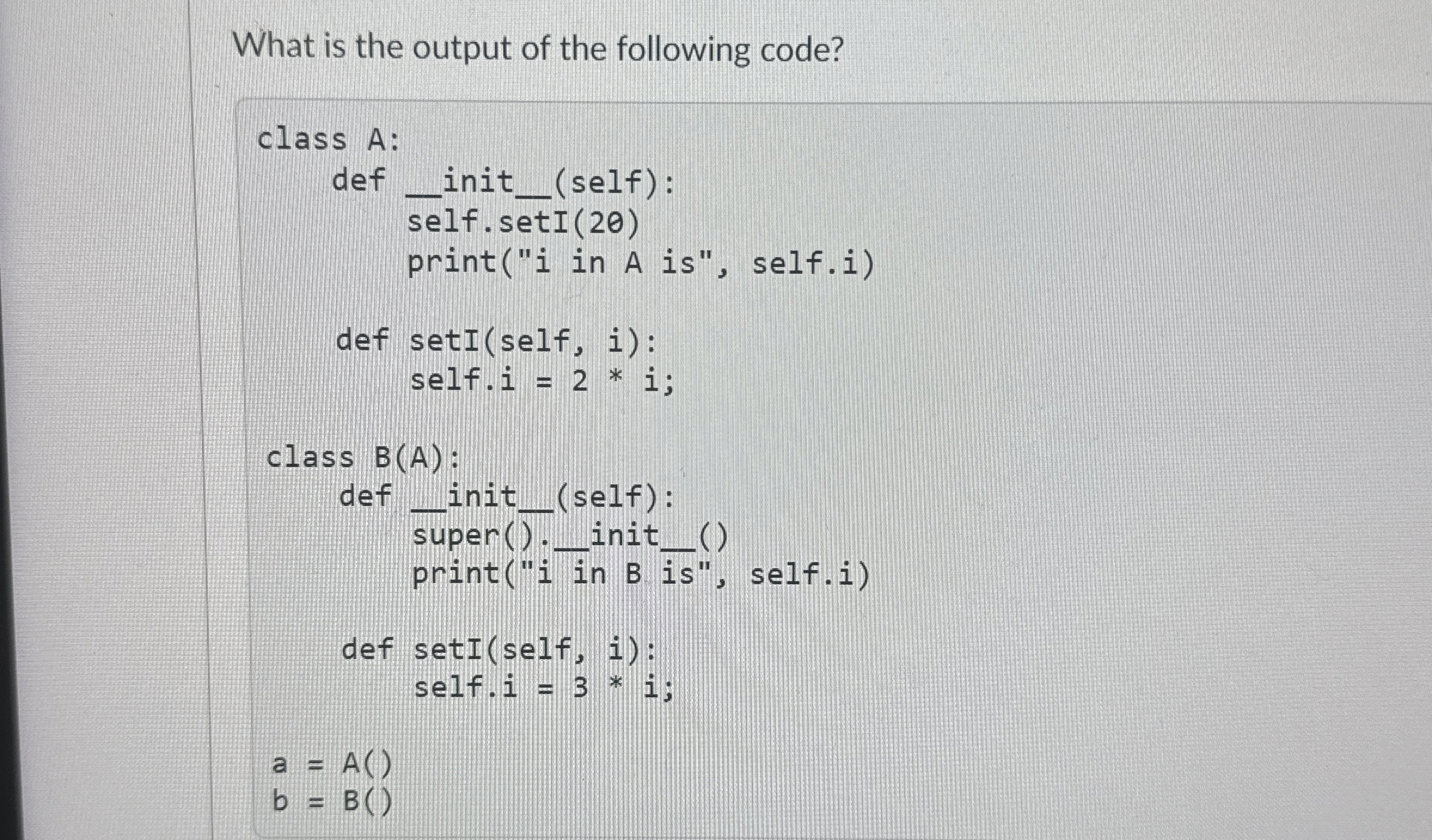 What is the output of the following code? class