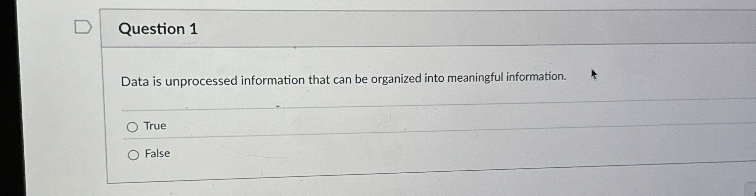 Question 1 Data is unprocessed information that