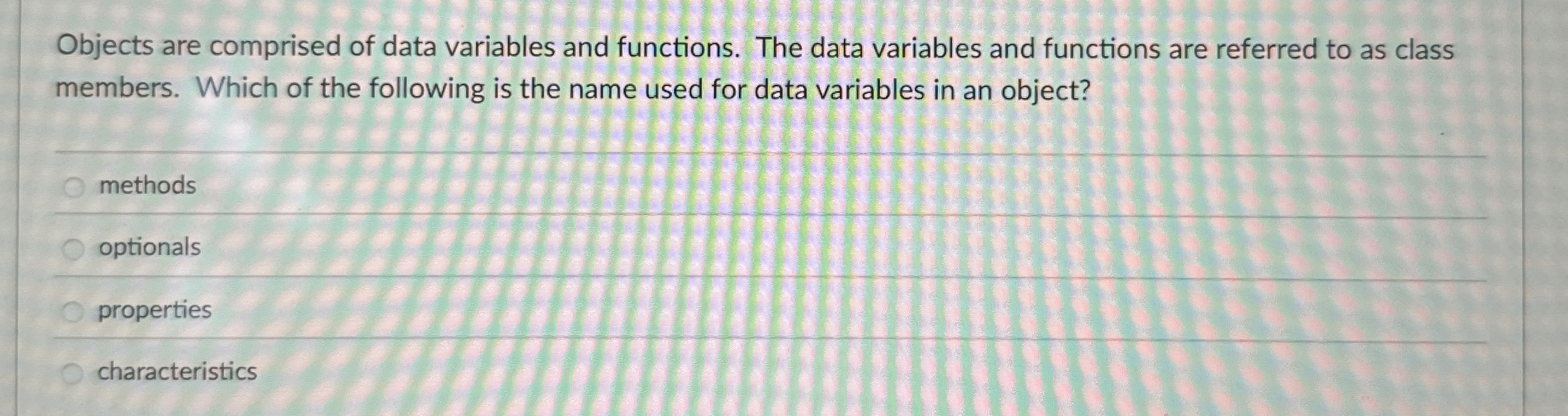Objects are comprised of data variables and