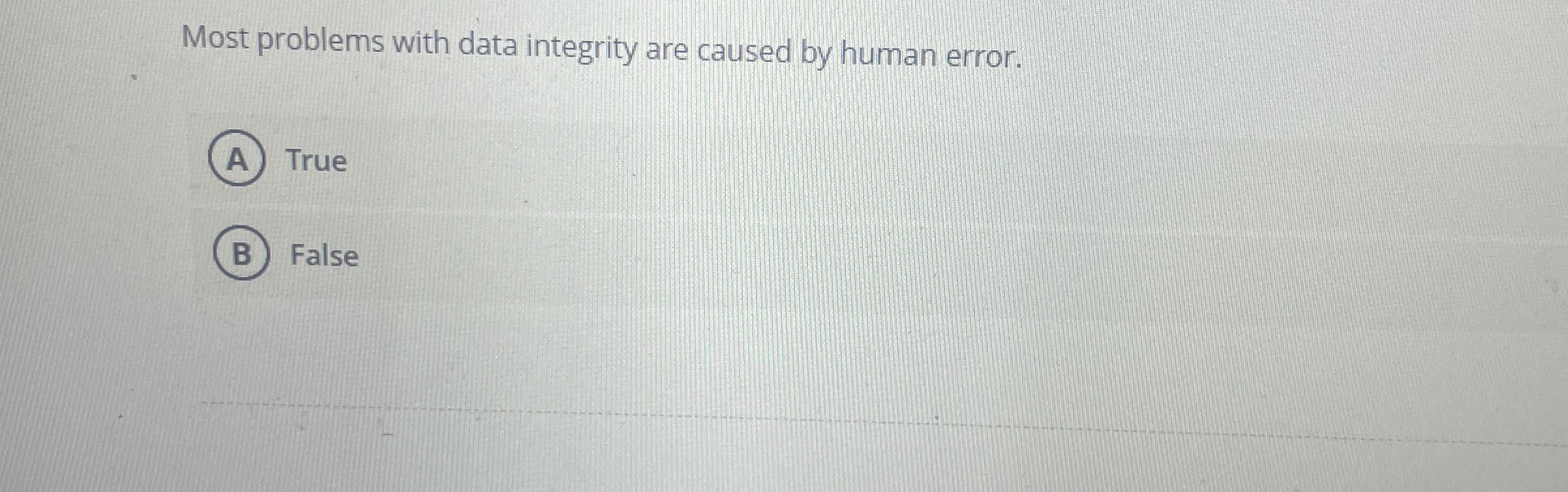 Most problems with data integrity are caused by