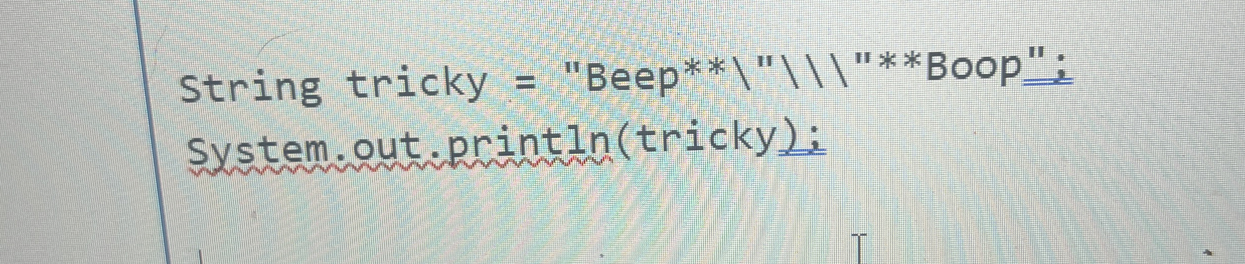 String tricky = "Beep * * " \ 1 " * * Boop " ;