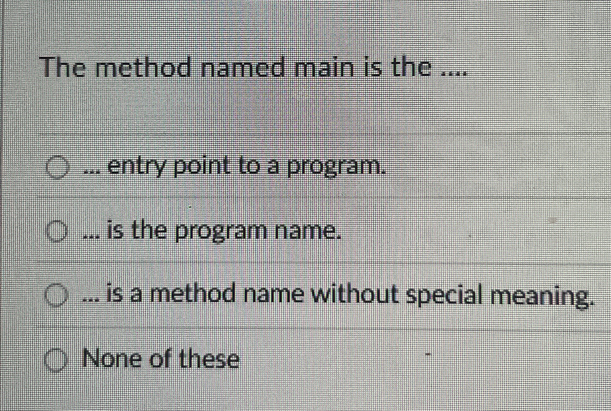 The method named main is the . . . . . . . entry