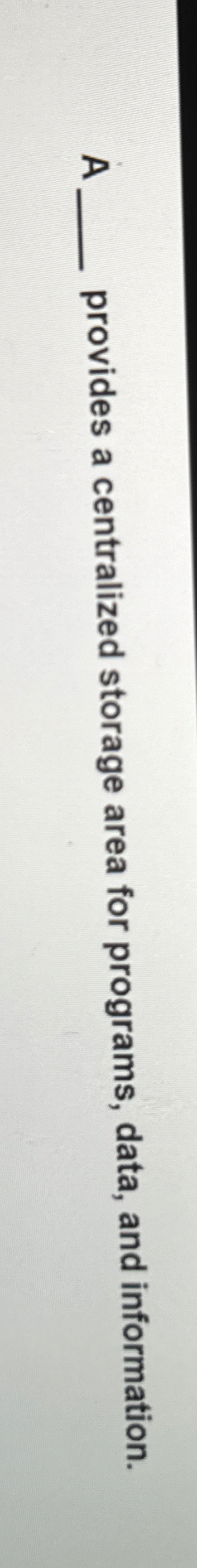 A provides a centralized storage area for